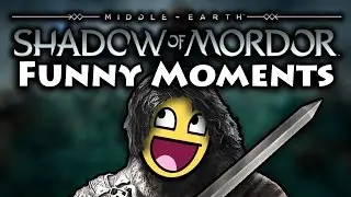 Middle Earth: Shadow of Mordor FUNNY MOMENTS! (Funtage)
