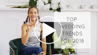 Top Wedding Trends for 2018!