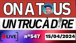 ⭕N A TOUS UN TRUC À DIRE - LIVE (15 Avril 2024) #ottd
