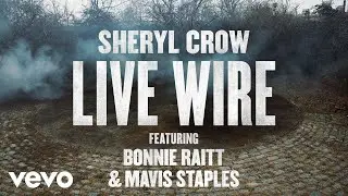 Sheryl Crow - Live Wire (Audio) ft. Bonnie Raitt, Mavis Staples