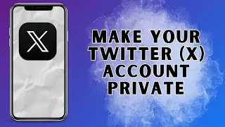 How To Make Your Twitter X Account Private 2025