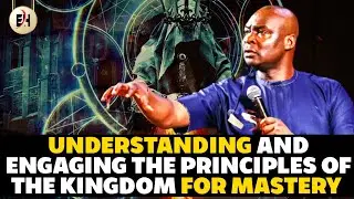 UNDERSTANDING AND ENGAGING THE PRINCIPLES OF THE KINGDOM FOR MASTERY || APOSTLE JOSHUA SELMAN