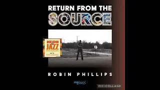 Robin Phillips &ndash; UK Jazz Artist on His 2025 Album Return from the Source