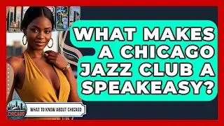 What Makes A Chicago Jazz Club A Speakeasy? - What To Know About Chicago