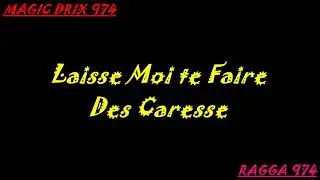 Ragga 974 - Laisse Moi te Faire Des Caresses by MAGIC DRIX 974