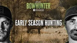 Early Season Hunting | Life of A Bowhunter Podcast Ep 8