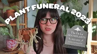 2023 PLANT FUNERAL | my plants that 💀 this year