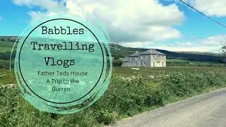 A Trip to Father Teds house & the Burren - Babbles Travelling Vlogs returns!