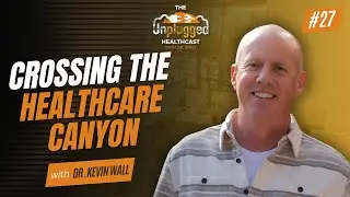 The Grand Canyon of Healthcare: Why Quick Fixes Fail | Dr. Wall | Ep. 27