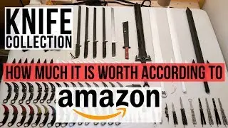 My Knife Collection & How Much It Is Worth According To Amazon