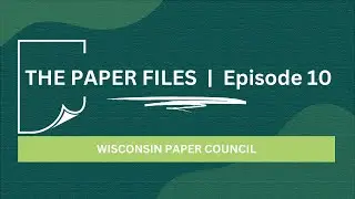 The Paper Files | Episode 10: Wisconsin Paper Council