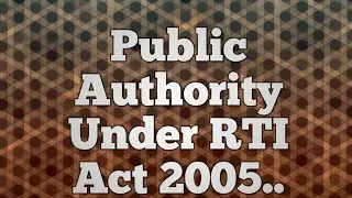 What is Public Authority...Under RTI Act 2005 ???...