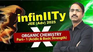 Organic Chemistry Part-1 (Acidic & Basic) | JEE Advanced 2025 | Kumar Shishir Sir | #InfinIITy-X
