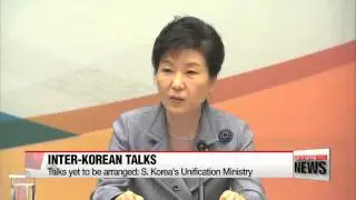 Inter－Korean talks yet to be arranged： Unification Ministry   남북당국회담， 아직 진전없다