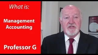 What is Management Accounting - Professor G MBA TV