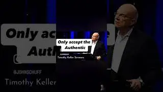Only accept the authentic - Tim Keller