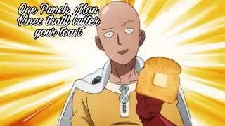 One Punch Man vines that'll butter your toast