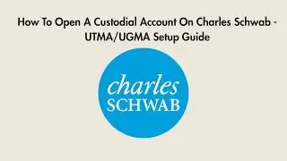How To Open A Custodial Account On Charles Schwab - UTMA/UGMA Setup Guide