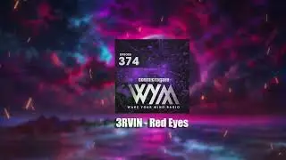 3RVIN - Red Eyes (Original Mix) as played by Cosmic Gate on Wake Your Mind Radio 374