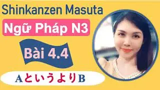 Ngữ pháp N3 - Shinkanzen Masuta - Bài 4 4:～というより