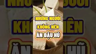 NHỮNG NGƯỜI KH&Ocirc;NG N&Ecirc;N ĂN ĐẬU HŨ  #nhipsongxanh #chamsocsuckhoe #songkhoemoingay #dinhduong #songkhoe