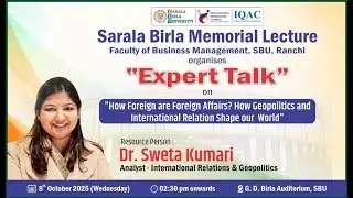 Understanding Geopolitics:Dr. Shweta Kumari's Expert Talk | Sarala Birla Memorial Lecture|SBU Ranchi