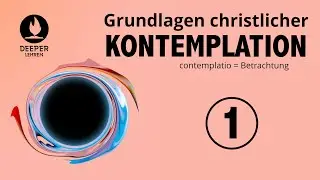 Grundlagen christlicher Kontemplation - Teil 1