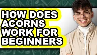 How Does Acorns Work for Beginners - Explained