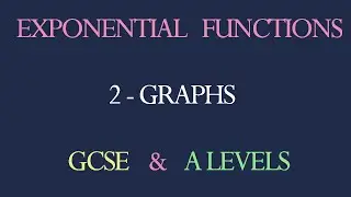 Exponential Functions - 2 - Graphs for GCSE & A Levels Maths