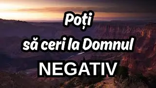 Poți să ceri la Domnul - NEGATIV