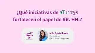 &iquest;Qu&eacute; iniciativas de aTurnos fortalecen el papel de los RR. HH.?