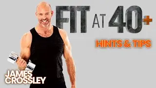 Hints And Tips - Fit at 40 with James Crossley (Hunter the Gladiator)