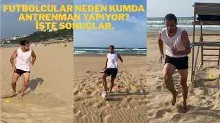 Futbolcular Neden Kumda Antrenman Yapıyor? İşte Antrenman Sebepleri ve Örnekleri!