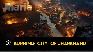 Jharia,Jharia coal mines burning, Jharia Coal Mines,Deadly Burning city, Save people