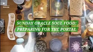 Sunday Oracle Soul Food: Preparing for the Year End Portal