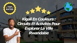 Kigali En Couleurs : Circuits Et Activit&eacute;s Pour Explorer La Ville Rwandaise