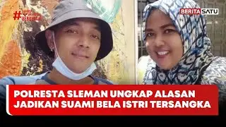 Polresta Sleman Ungkap Alasan Jadikan Suami Bela Istri Tersangka #beritasatu