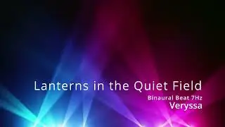 Lanterns in the Quiet Field - Binaural Beat 7Hz (Veryssa)