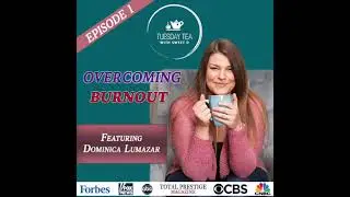 Overcoming Burnout - Featuring Dominica Lumazar | Tuesday Tea with Sweet D -  Episode 1