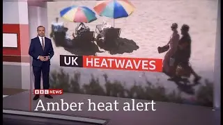 Weather Events - heatwave, x2 UK reports, Is world getting hotter? x2 London reports(UK)11/July/2025