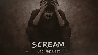 SCREAM | Painful Emotional Rap Beat &ndash; Sad Hip-Hop Instrumental