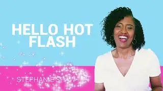 Hello Hot Flash with Stephanie Shaw