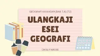 ULANGKAJI SOALAN ESEI GEOGRAFI TINGKATAN 2 [TEMA : GEOGRAFI KAWASAN][BAB 7,8]