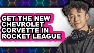 How To Get The New Chevrolet Corvette In Rocket League - Easy Guide