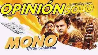 SOLO a Star wars Story OPINI&Oacute;N de el MONO con spoilers