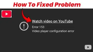 How to fix error 153 video player configuration error problem | Watch video on YouTube Error 153