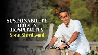 IBA Icons : Sonu Shivdasani, Sustainability Icon in Hospitality