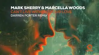 Mark Sherry & Marcella Woods - Can't Live Without Your Love (Darren Porter Remix)