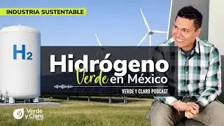 🎙️ VERDE Y CLARO #11 – Harby Martínez | Hidrógeno verde, industria y el futuro energético de México