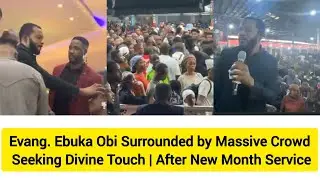 Evang. Ebuka Obi Surrounded by Massive Crowd Seeking Divine Touch | After New Month Service
